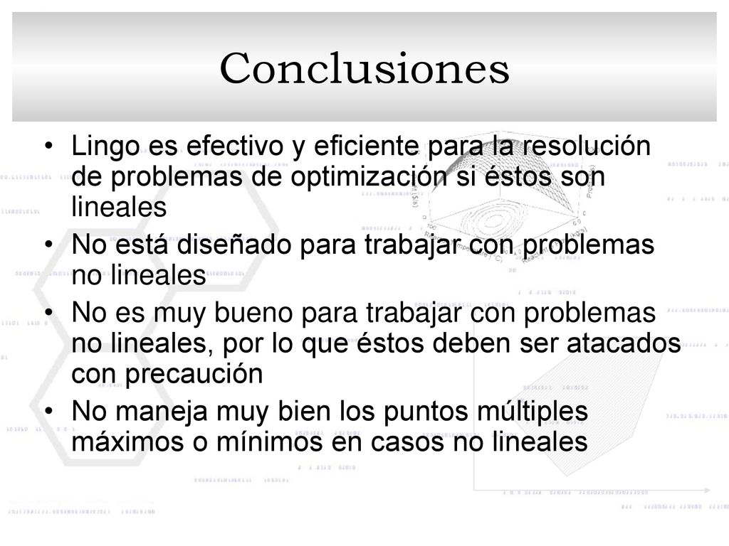 Conclusiones Lingo es efectivo y eficiente para la resolución de problemas de optimización si éstos son lineales.