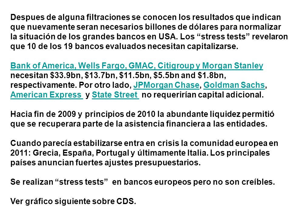 Despues de alguna filtraciones se conocen los resultados que indican que nuevamente seran necesarios billones de dólares para normalizar la situación de los grandes bancos en USA. Los stress tests revelaron que 10 de los 19 bancos evaluados necesitan capitalizarse.
