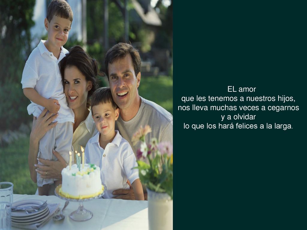 que les tenemos a nuestros hijos, nos lleva muchas veces a cegarnos