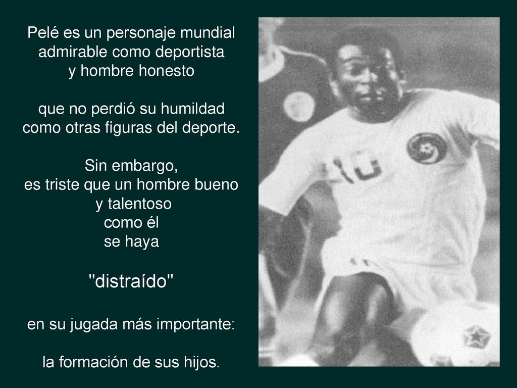 distraído Pelé es un personaje mundial admirable como deportista