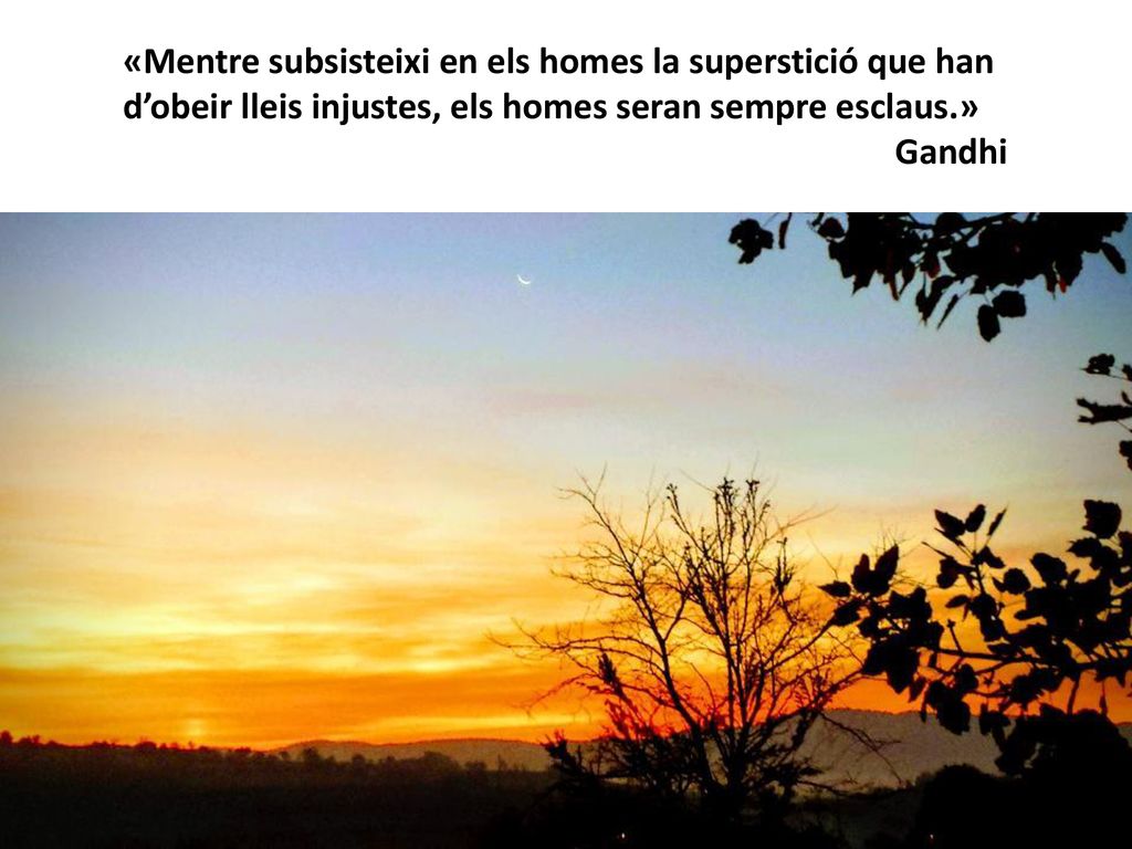«Mentre subsisteixi en els homes la superstició que han d’obeir lleis injustes, els homes seran sempre esclaus.»