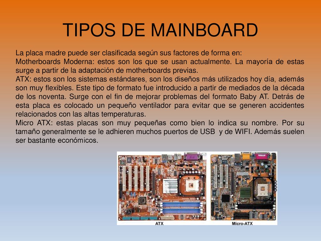 TIPOS DE MAINBOARD La placa madre puede ser clasificada según sus factores de forma en: