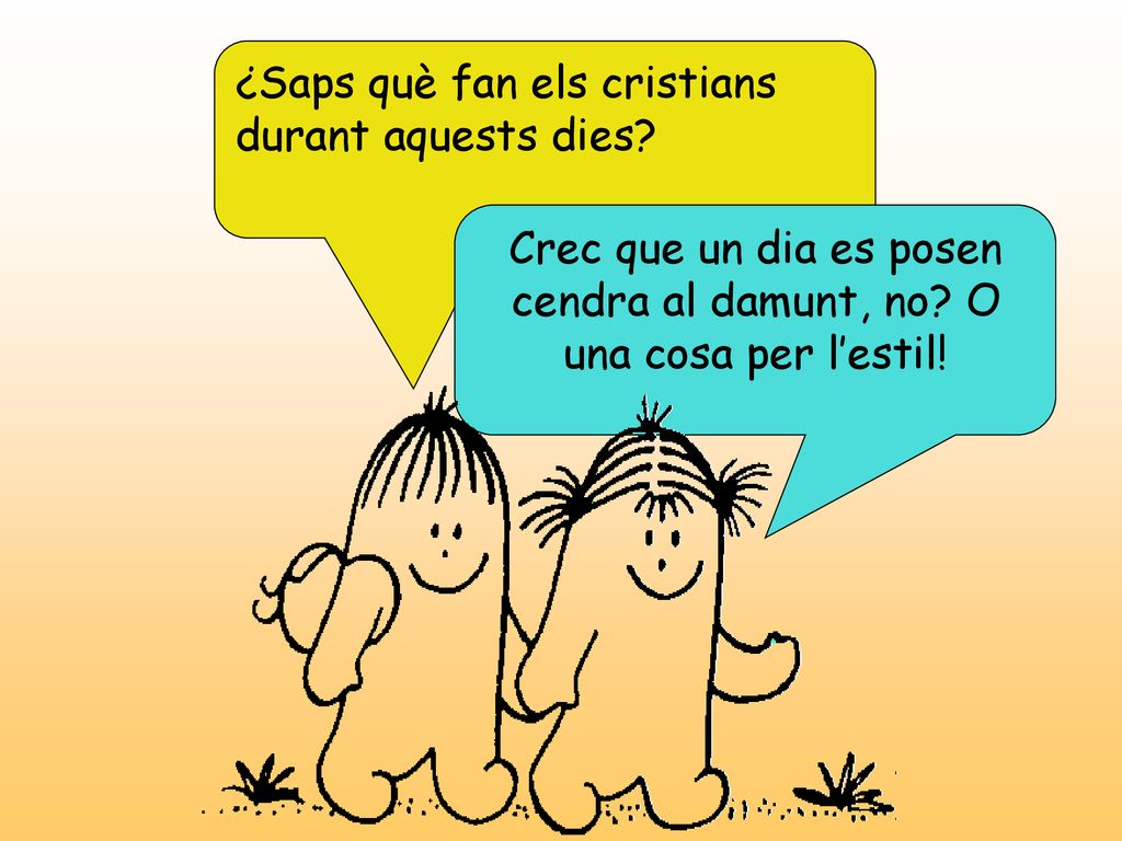 Crec que un dia es posen cendra al damunt, no O una cosa per l’estil!