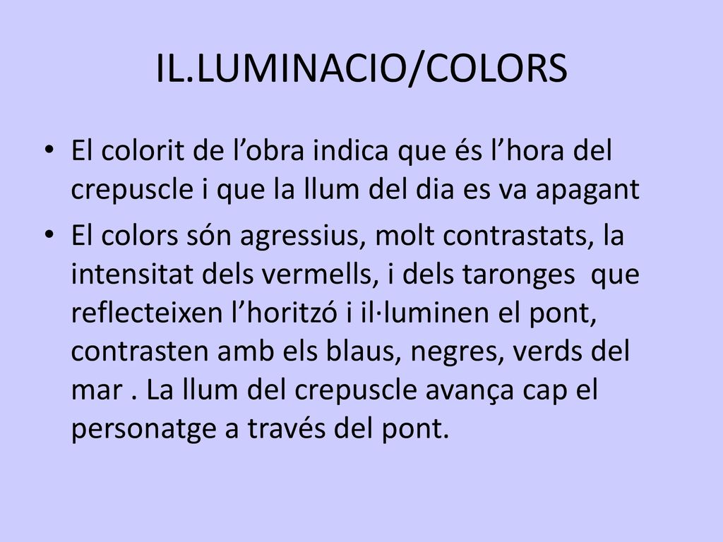IL.LUMINACIO/COLORS El colorit de l’obra indica que és l’hora del crepuscle i que la llum del dia es va apagant.
