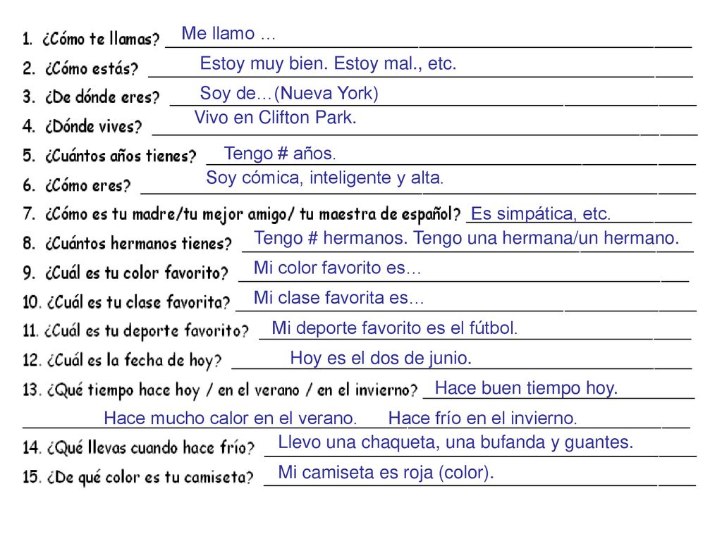 Me llamo … Estoy muy bien. Estoy mal., etc. Soy de…(Nueva York) Vivo en Clifton Park. Tengo # años.