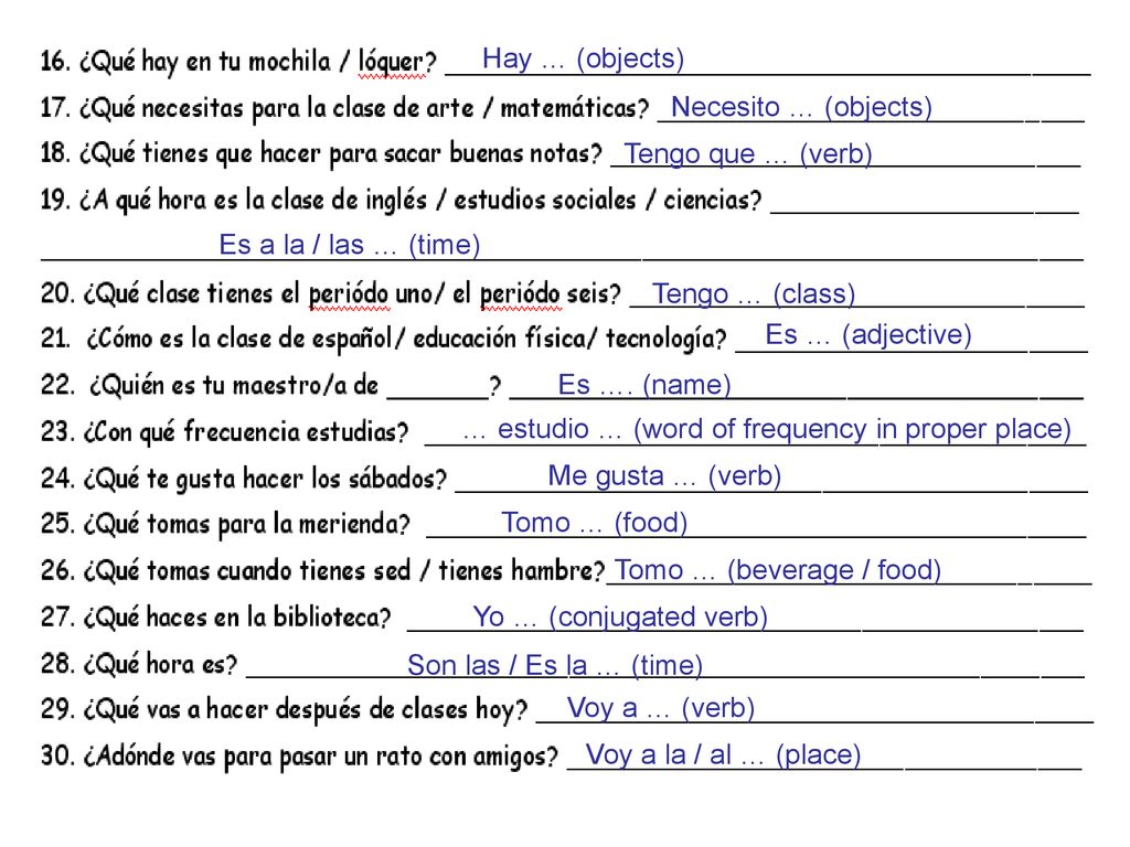 Hay … (objects) Necesito … (objects) Tengo que … (verb) Es a la / las … (time) Tengo … (class) Es … (adjective)