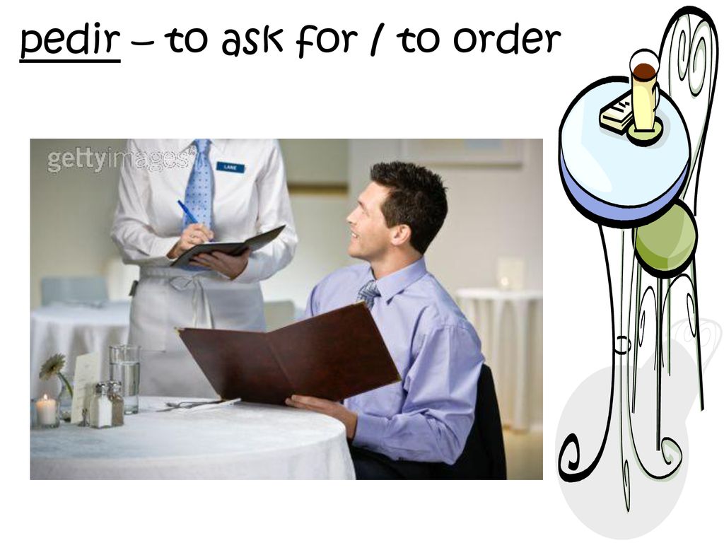 pedir – to ask for / to order