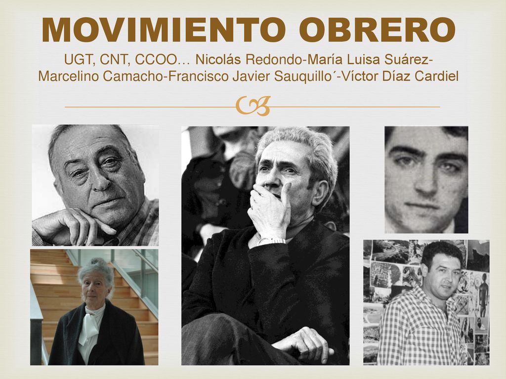 MOVIMIENTO OBRERO UGT, CNT, CCOO… Nicolás Redondo-María Luisa Suárez-Marcelino Camacho-Francisco Javier Sauquillo´-Víctor Díaz Cardiel