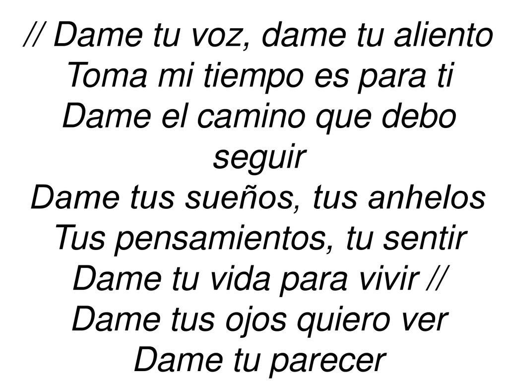 // Dame tu voz, dame tu aliento Toma mi tiempo es para ti