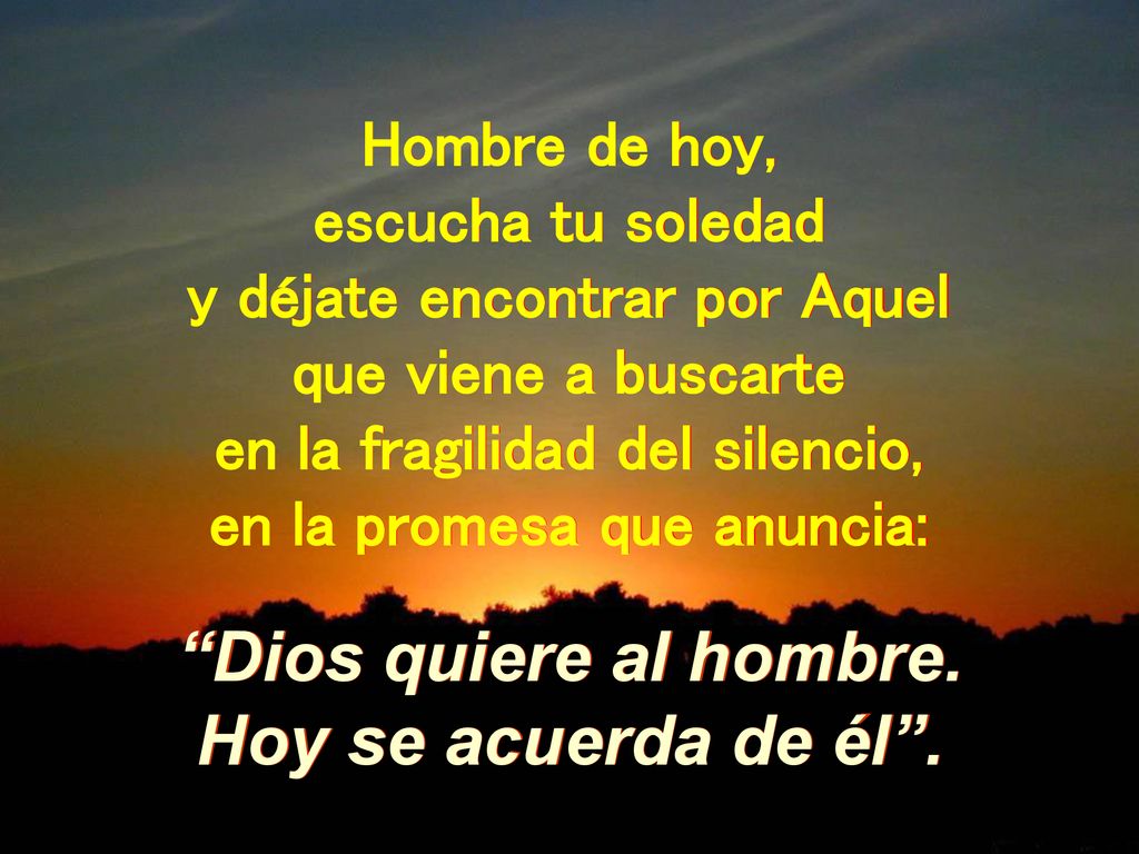 Dios quiere al hombre. Hoy se acuerda de él .