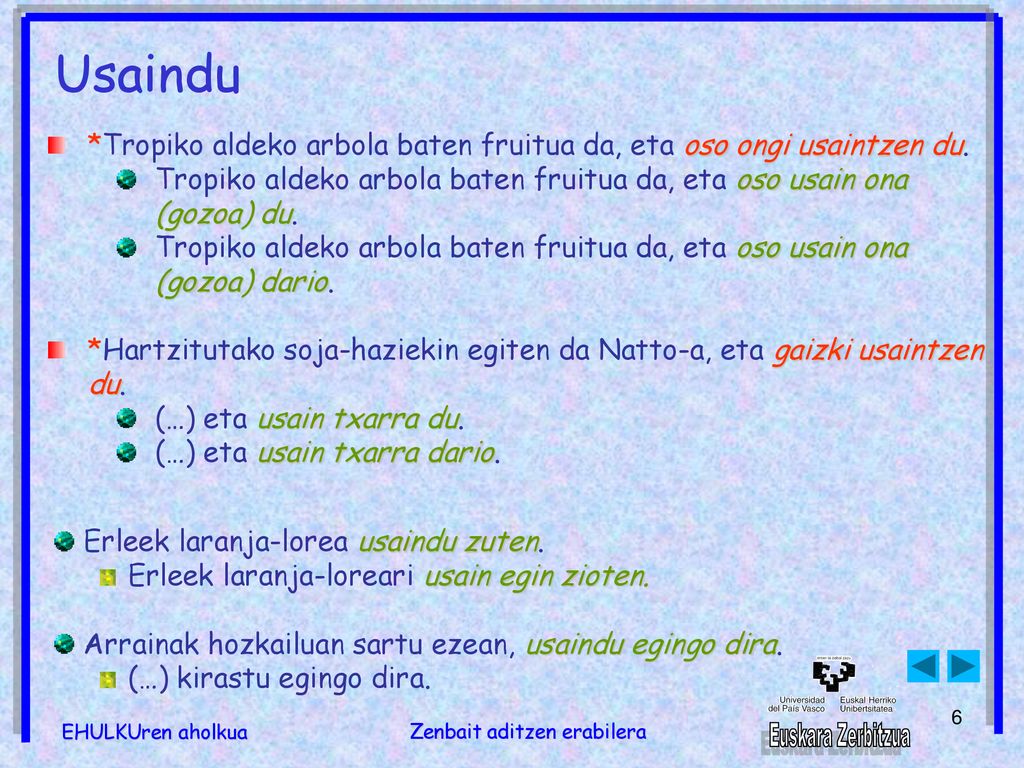 Usaindu *Tropiko aldeko arbola baten fruitua da, eta oso ongi usaintzen du. Tropiko aldeko arbola baten fruitua da, eta oso usain ona (gozoa) du.