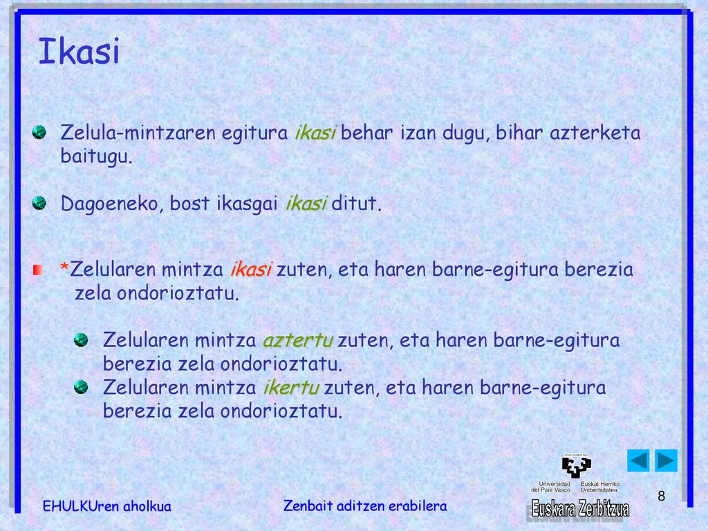 Ikasi Zelula-mintzaren egitura ikasi behar izan dugu, bihar azterketa baitugu. Dagoeneko, bost ikasgai ikasi ditut.