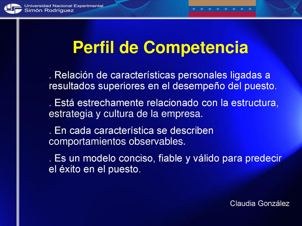 Perfil de Competencia . Relación de características personales ligadas a resultados superiores en el desempeño del puesto.