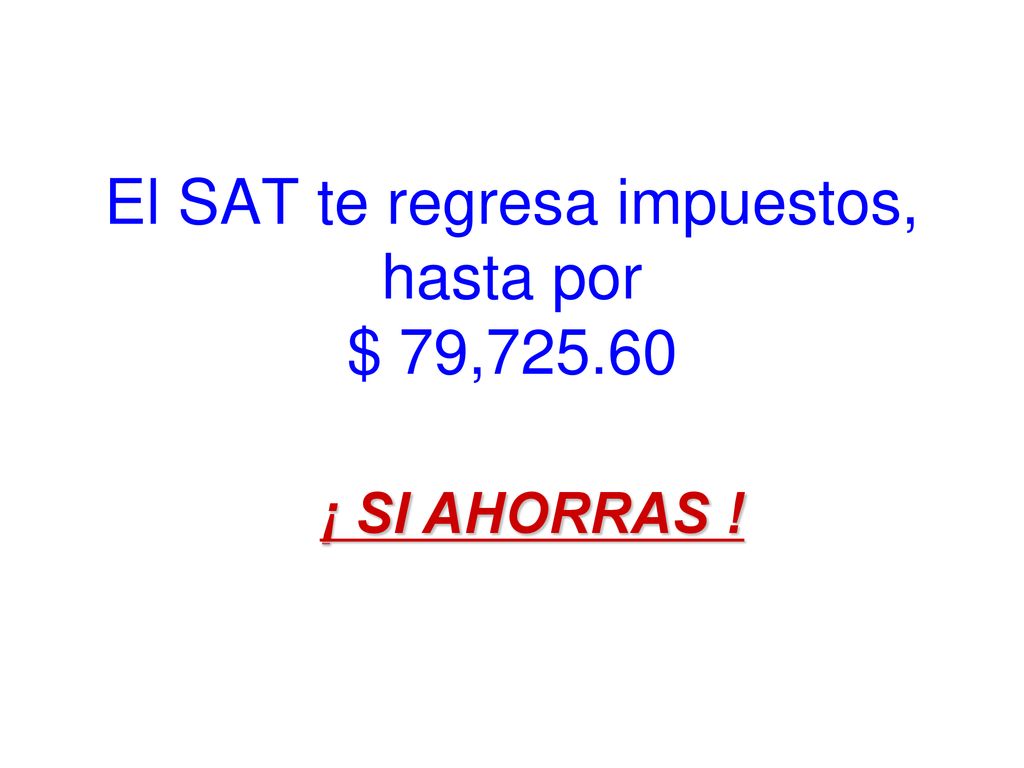 El SAT te regresa impuestos, hasta por $ 79,725.60