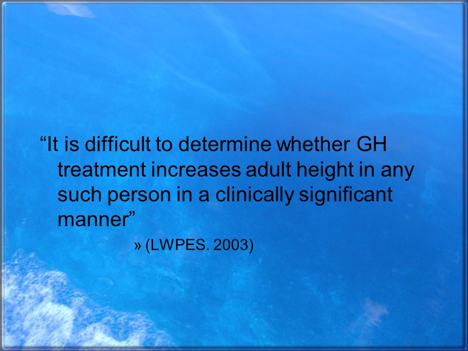 It is difficult to determine whether GH treatment increases adult height in any such person in a clinically significant manner