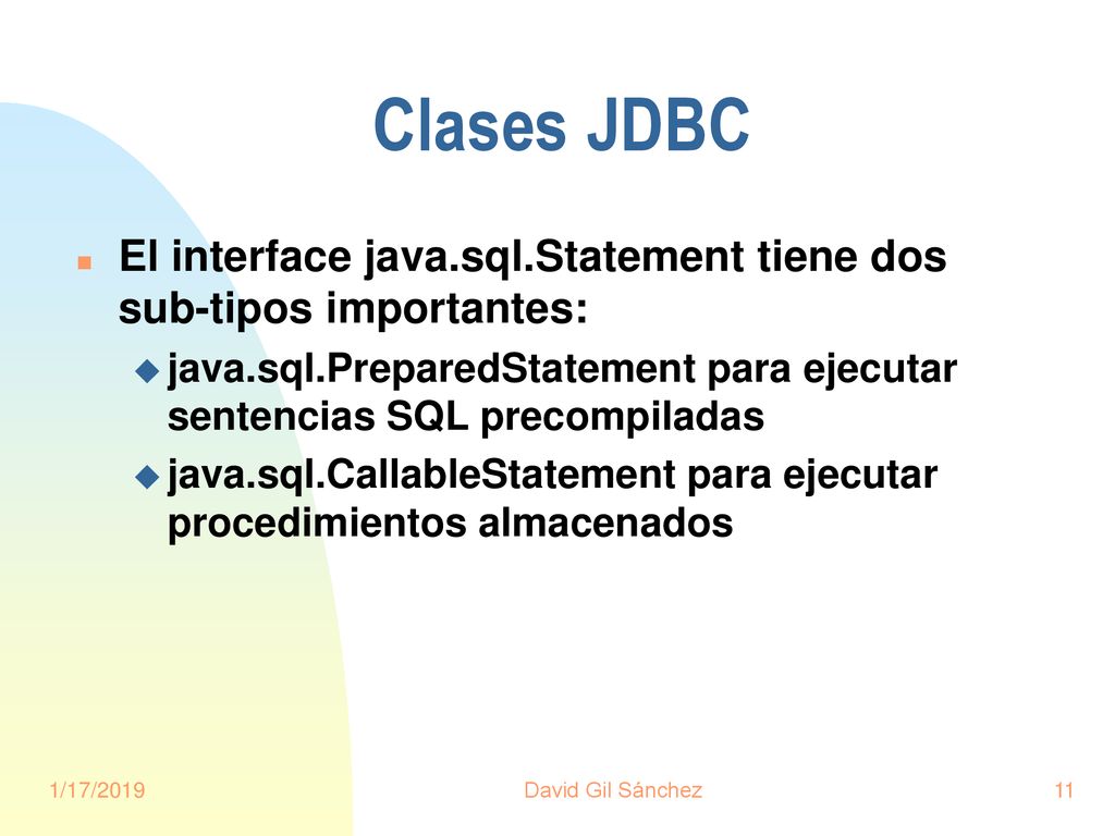 Clases JDBC El interface java.sql.Statement tiene dos sub-tipos importantes: java.sql.PreparedStatement para ejecutar sentencias SQL precompiladas.