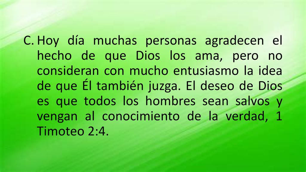 Hoy día muchas personas agradecen el hecho de que Dios los ama, pero no consideran con mucho entusiasmo la idea de que Él también juzga.