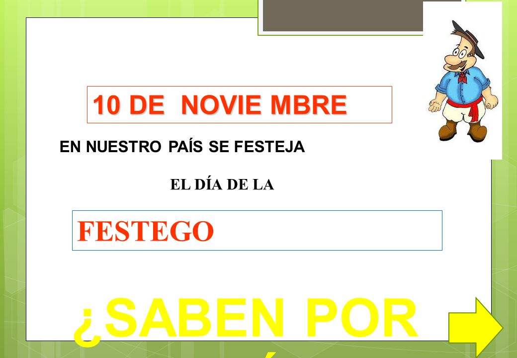 ¿SABEN POR QUÉ FESTEGO 10 DE NOVIE MBRE EN NUESTRO PAÍS SE FESTEJA