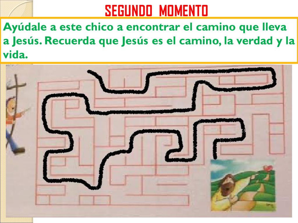 SEGUNDO MOMENTO Ayúdale a este chico a encontrar el camino que lleva a Jesús.