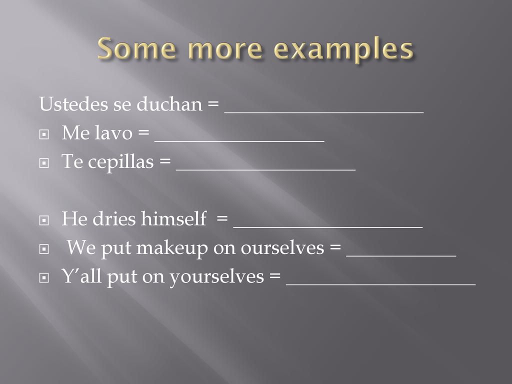 Some more examples Ustedes se duchan = ____________________