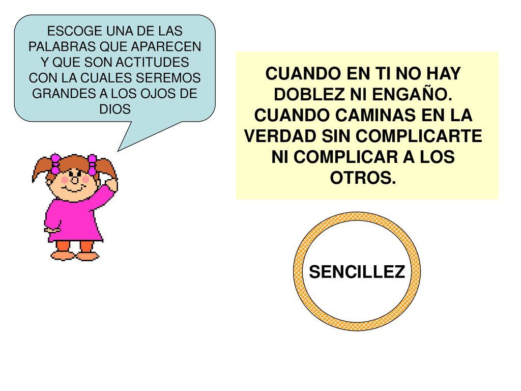ESCOGE UNA DE LAS PALABRAS QUE APARECEN Y QUE SON ACTITUDES CON LA CUALES SEREMOS GRANDES A LOS OJOS DE DIOS