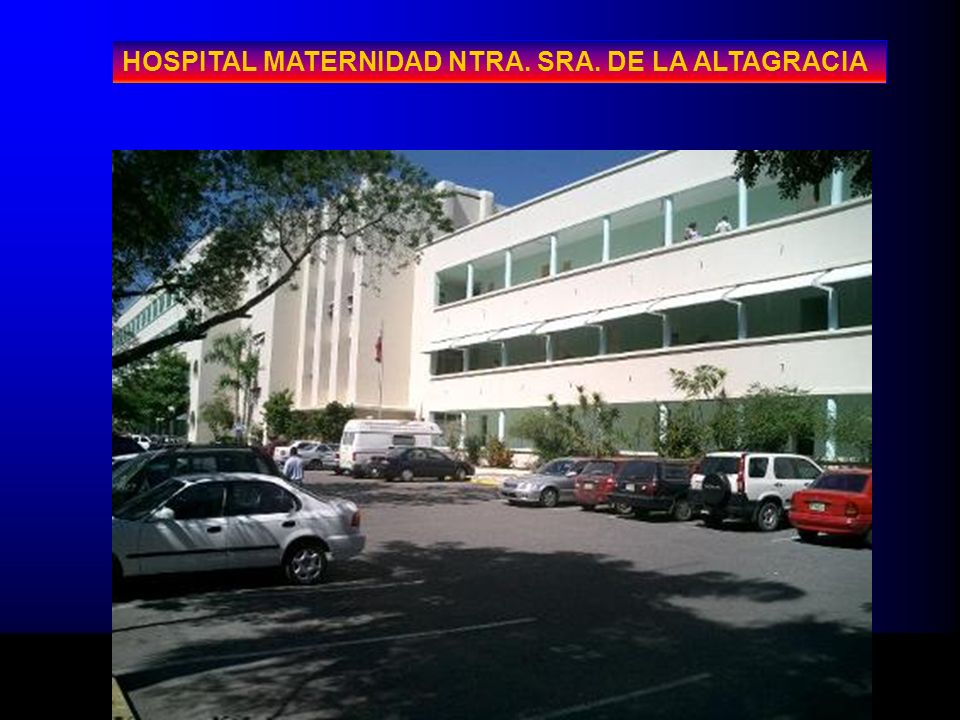 HOSPITAL MATERNIDAD NTRA. SRA. DE LA ALTAGRACIA