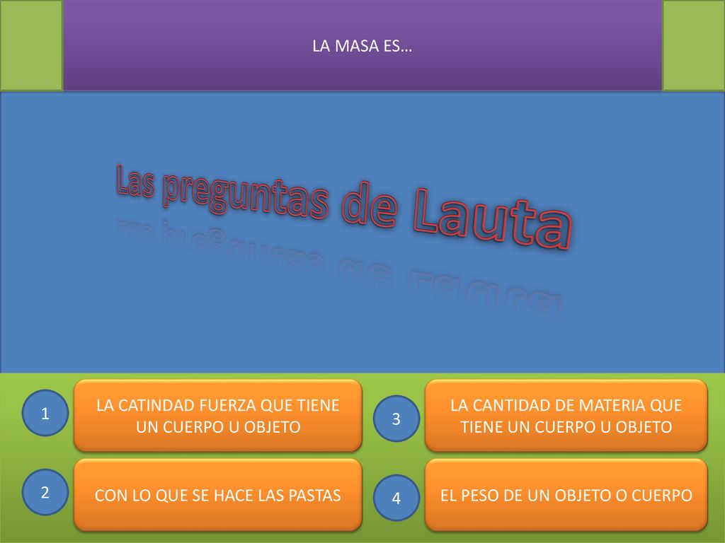 Las preguntas de Lauta LA MASA ES… LA CATINDAD FUERZA QUE TIENE