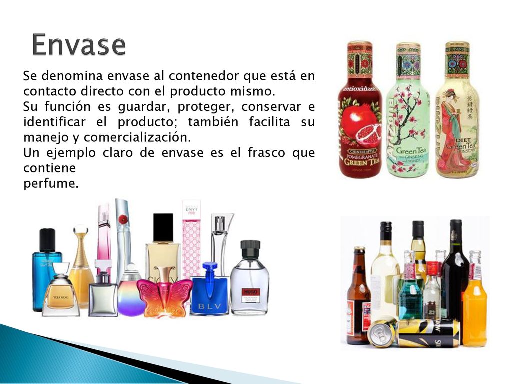 Envase Se denomina envase al contenedor que está en contacto directo con el producto mismo.
