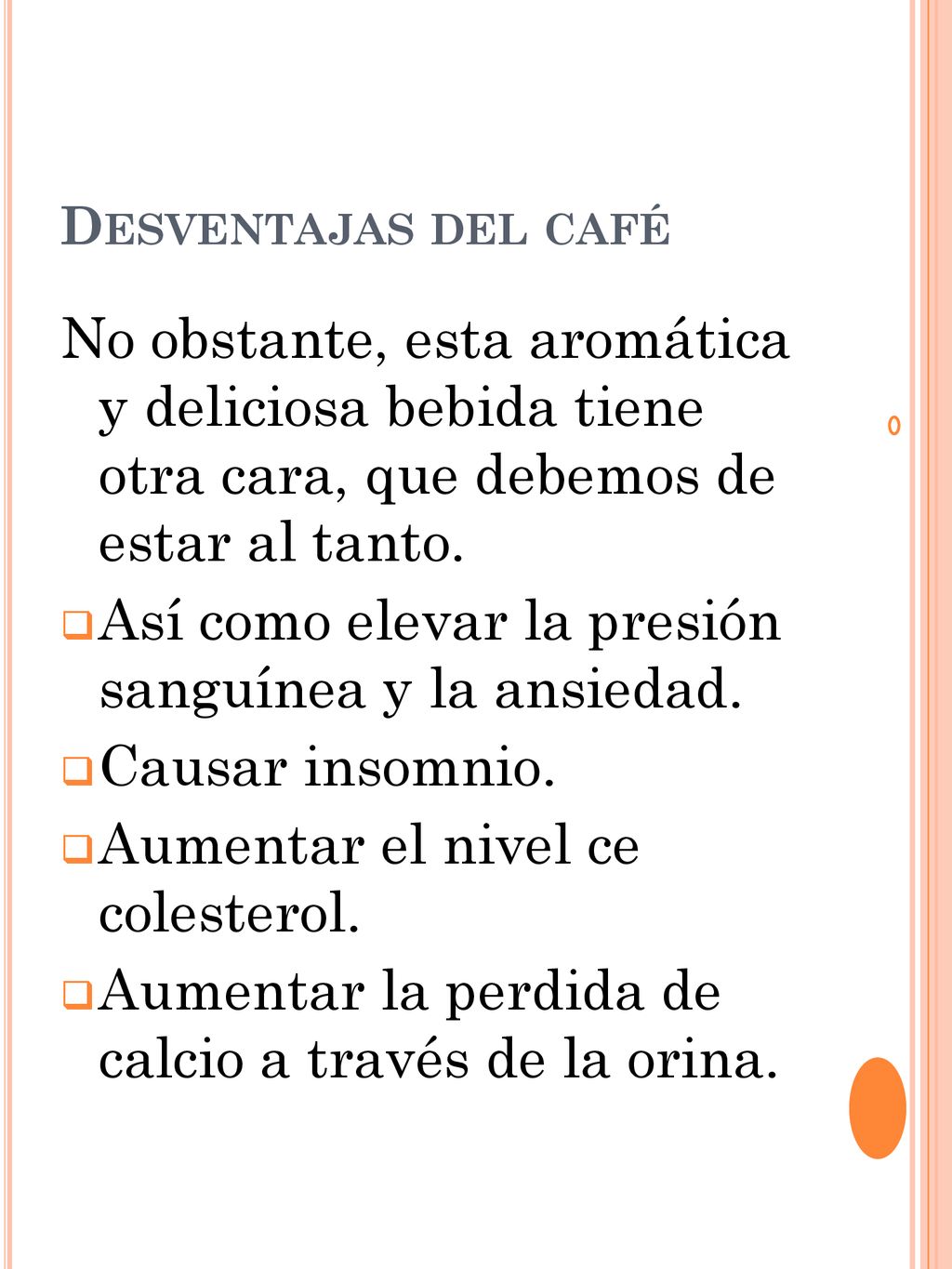 Así como elevar la presión sanguínea y la ansiedad. Causar insomnio.