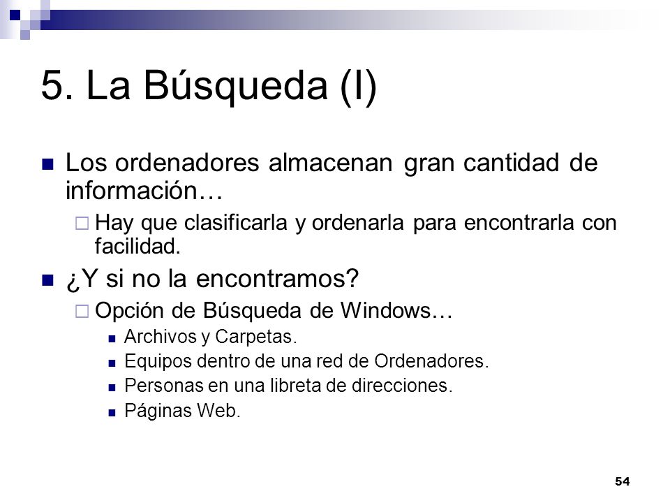 5. La Búsqueda (I) Los ordenadores almacenan gran cantidad de información… Hay que clasificarla y ordenarla para encontrarla con facilidad.