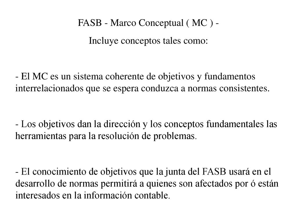 FASB - Marco Conceptual ( MC ) - Incluye conceptos tales como: