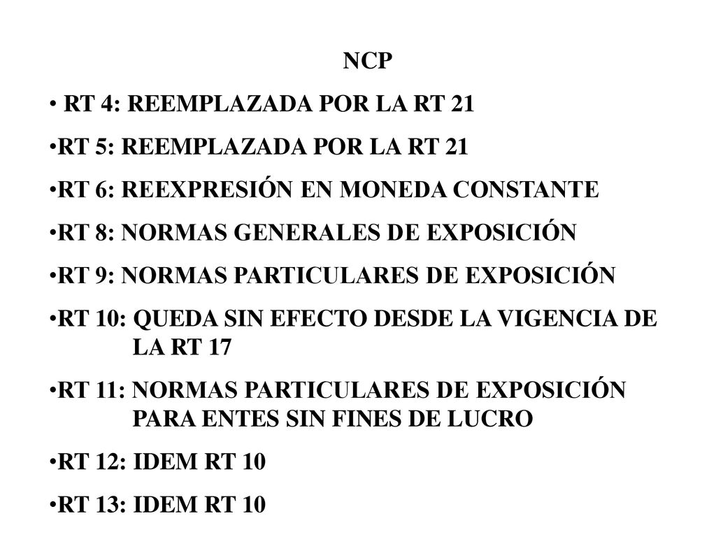 NCP RT 4: REEMPLAZADA POR LA RT 21. RT 5: REEMPLAZADA POR LA RT 21. RT 6: REEXPRESIÓN EN MONEDA CONSTANTE.