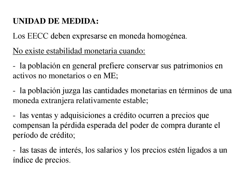 UNIDAD DE MEDIDA: Los EECC deben expresarse en moneda homogénea. No existe estabilidad monetaria cuando: