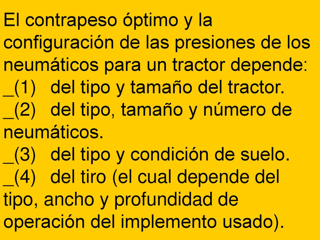 El contrapeso óptimo y la configuración de las presiones de los neumáticos para un tractor depende: _(1) del tipo y tamaño del tractor.