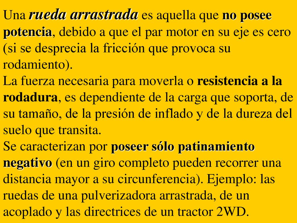 Una rueda arrastrada es aquella que no posee potencia, debido a que el par motor en su eje es cero (si se desprecia la fricción que provoca su rodamiento).