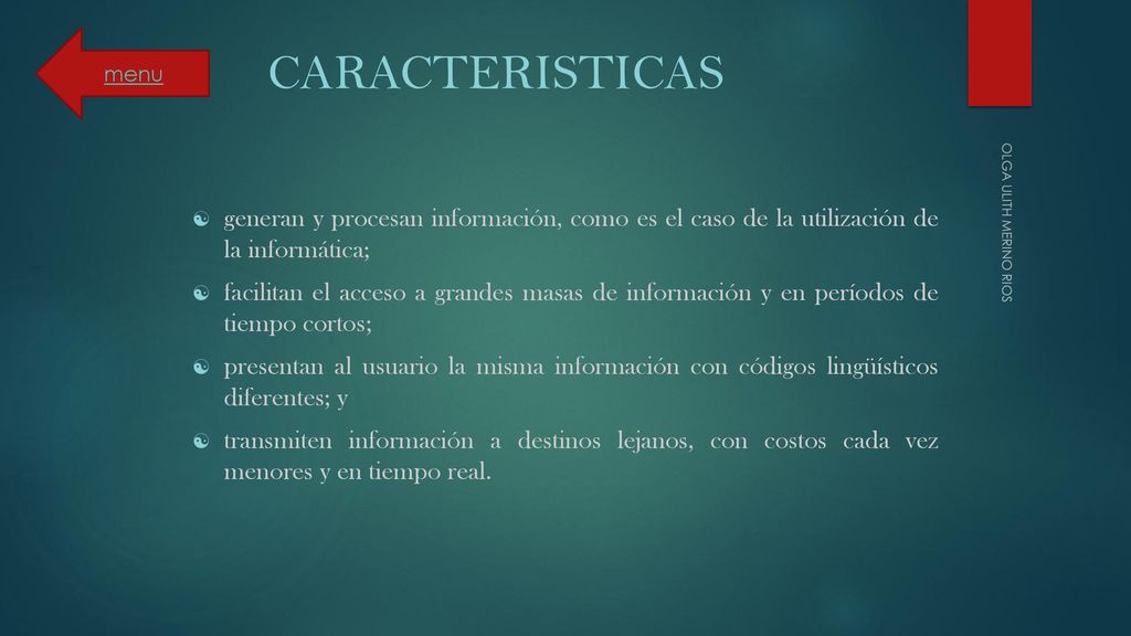 menu CARACTERISTICAS. generan y procesan información, como es el caso de la utilización de la informática;