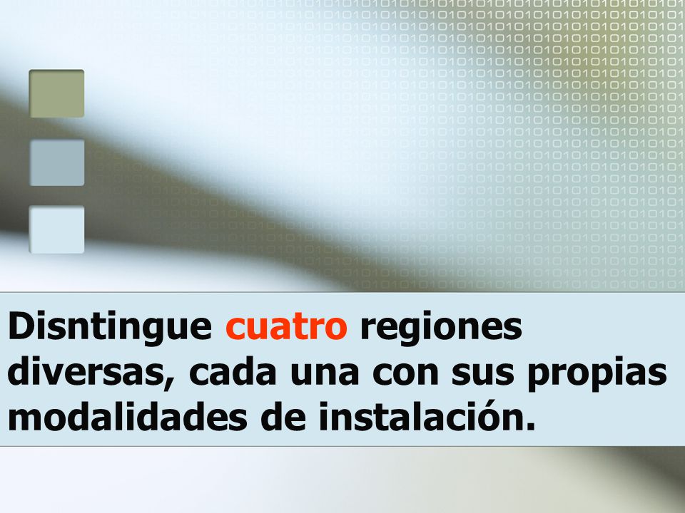 Disntingue cuatro regiones diversas, cada una con sus propias modalidades de instalación.