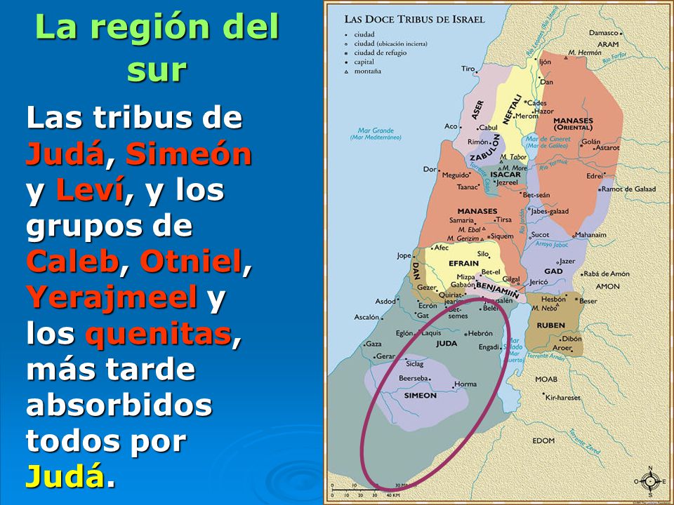 La región del sur Las tribus de Judá, Simeón y Leví, y los grupos de Caleb, Otniel, Yerajmeel y los quenitas, más tarde absorbidos todos por Judá.