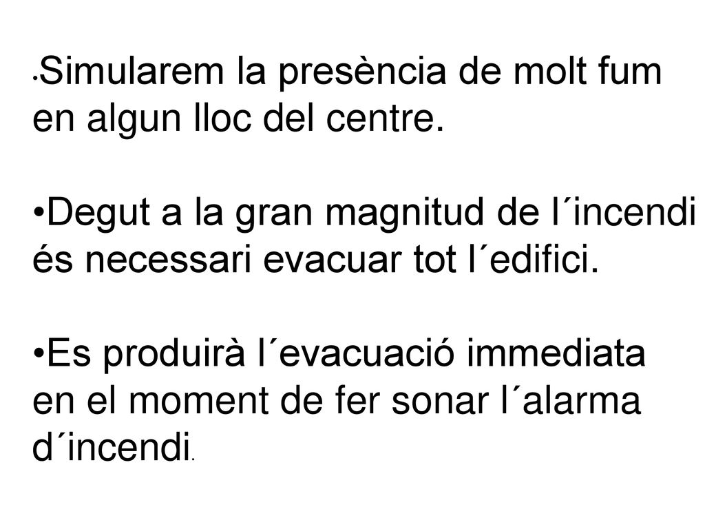 •Simularem la presència de molt fum en algun lloc del centre.