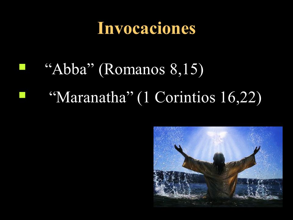 Invocaciones Abba (Romanos 8,15) Maranatha (1 Corintios 16,22)