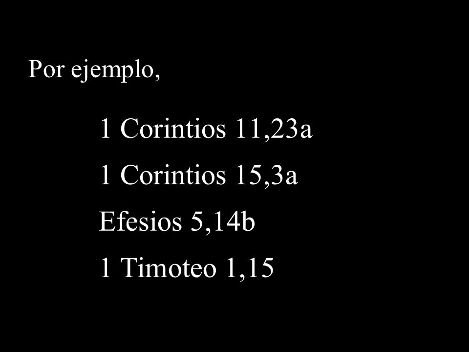 1 Corintios 11,23a 1 Corintios 15,3a Efesios 5,14b 1 Timoteo 1,15