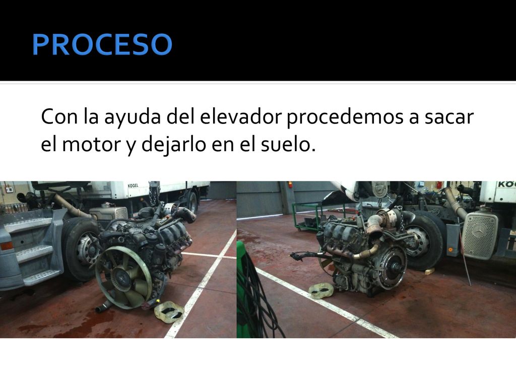 PROCESO Con la ayuda del elevador procedemos a sacar el motor y dejarlo en el suelo.