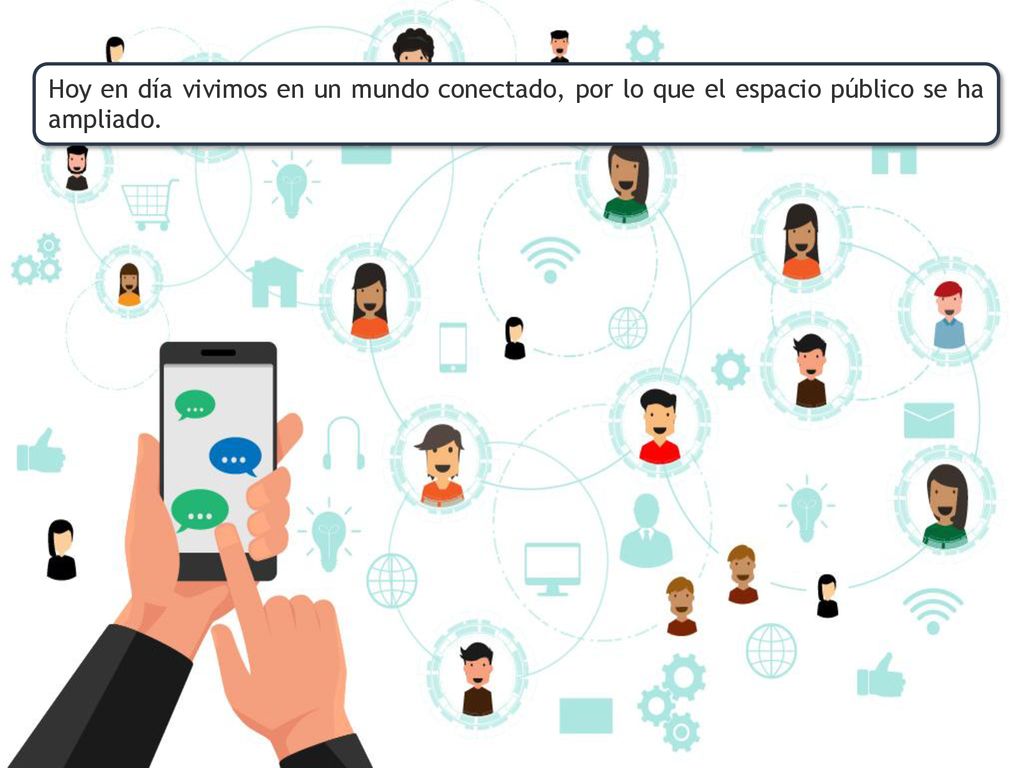 Hoy en día vivimos en un mundo conectado, por lo que el espacio público se ha ampliado.
