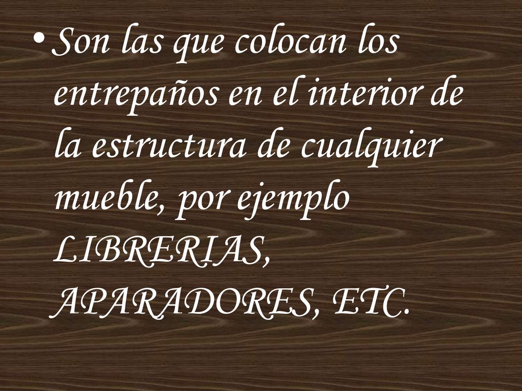 Son las que colocan los entrepaños en el interior de la estructura de cualquier mueble, por ejemplo LIBRERIAS, APARADORES, ETC.