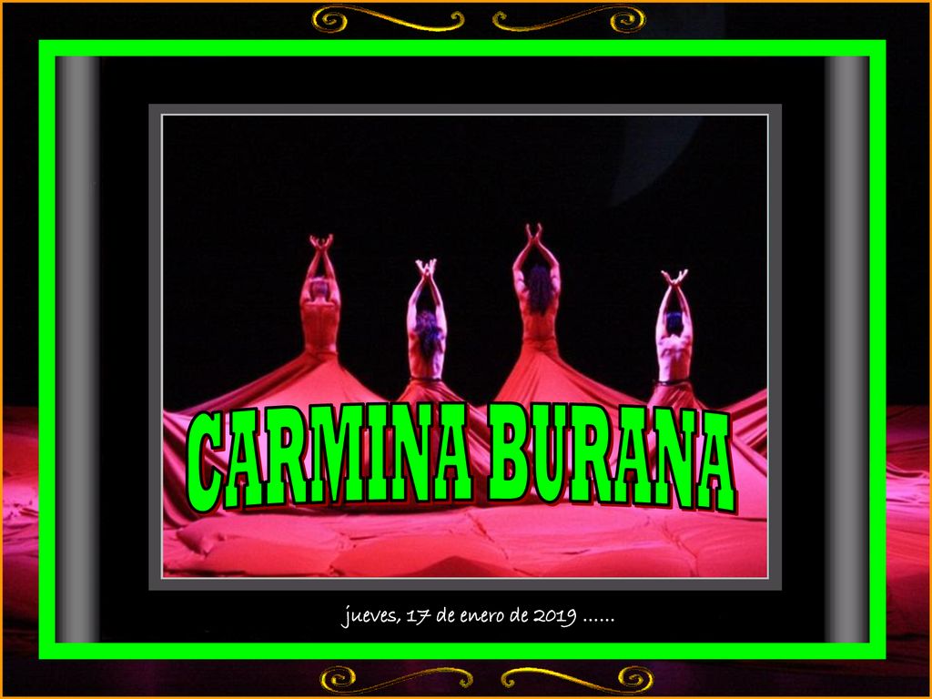 CARMINA BURANA jueves, 17 de enero de 2019 …… 14:08 h.