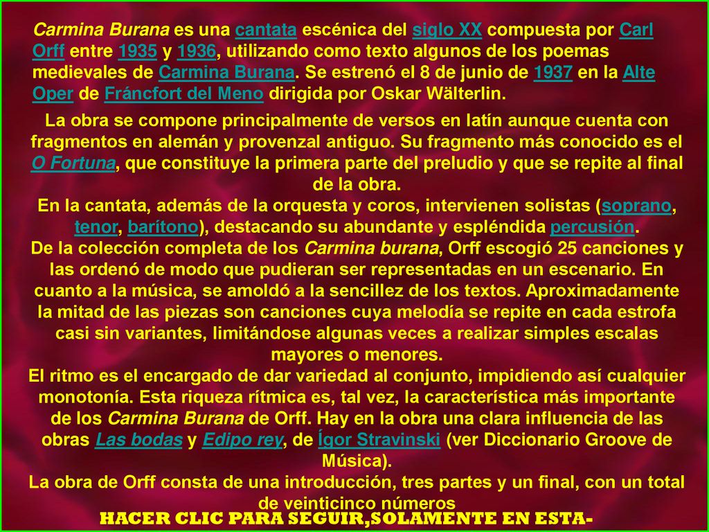 Carmina Burana es una cantata escénica del siglo XX compuesta por Carl Orff entre 1935 y 1936, utilizando como texto algunos de los poemas medievales de Carmina Burana. Se estrenó el 8 de junio de 1937 en la Alte Oper de Fráncfort del Meno dirigida por Oskar Wälterlin.