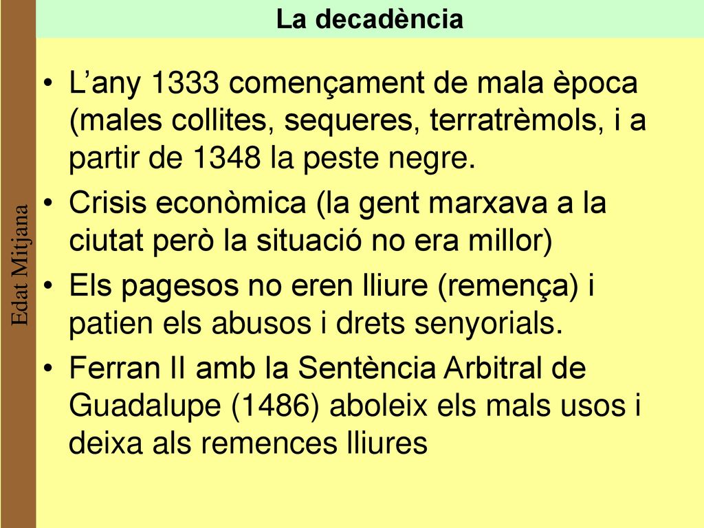 La decadència L’any 1333 començament de mala època (males collites, sequeres, terratrèmols, i a partir de 1348 la peste negre.