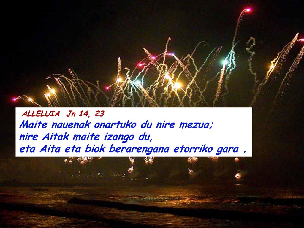 Maite nauenak onartuko du nire mezua; nire Aitak maite izango du,