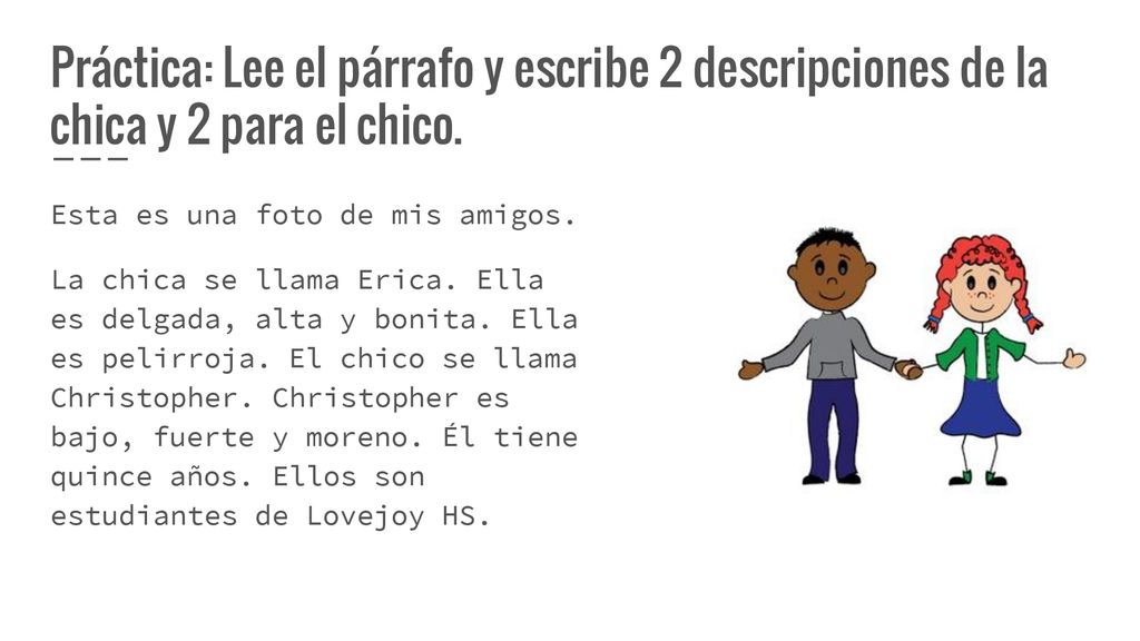 Práctica: Lee el párrafo y escribe 2 descripciones de la chica y 2 para el chico.