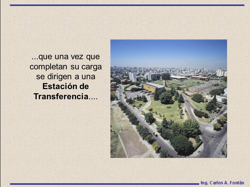 ...que una vez que completan su carga se dirigen a una Estación de Transferencia....